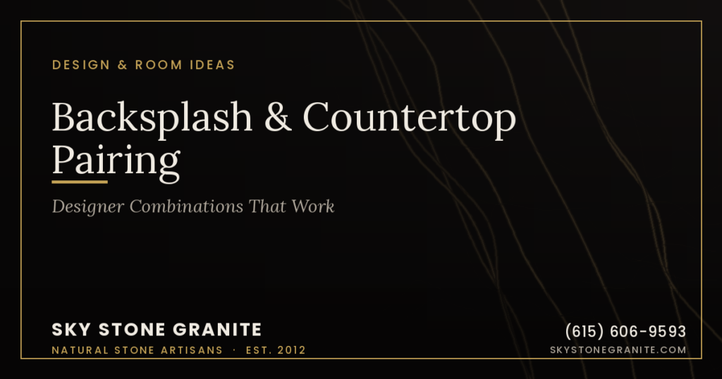Backsplash & Countertop Pairing: Designer Combinations That Work