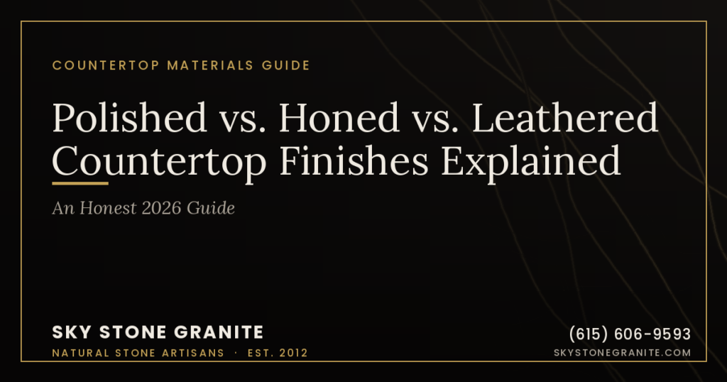 Polished vs. Honed vs. Leathered Countertop Finishes Explained