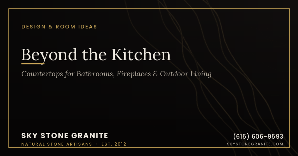 Beyond the Kitchen: Countertops for Bathrooms, Fireplaces & Outdoor Living