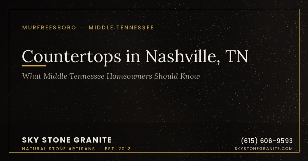 Countertops in Nashville, TN: What Middle Tennessee Homeowners Should Know
