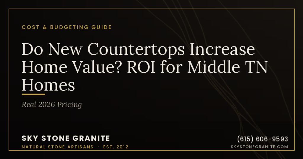 Do New Countertops Increase Home Value? ROI for Middle TN Homes