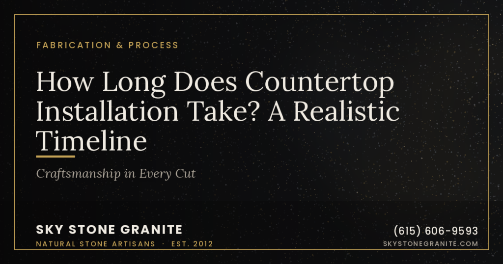 How Long Does Countertop Installation Take? A Realistic Timeline