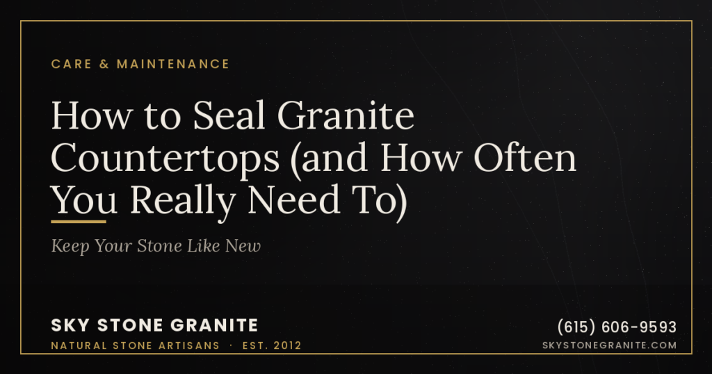 How to Seal Granite Countertops (and How Often You Really Need To)