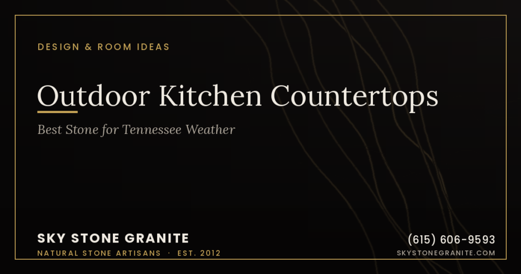 Outdoor Kitchen Countertops: Best Stone for Tennessee Weather