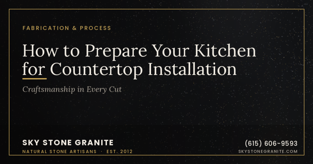 How to Prepare Your Kitchen for Countertop Installation